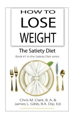 How to Lose Weight - The Satiety Diet (inbunden)