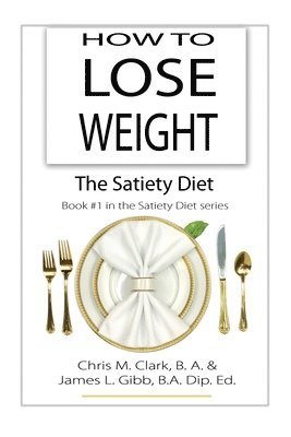 How to Lose Weight - The Satiety Diet (inbunden)