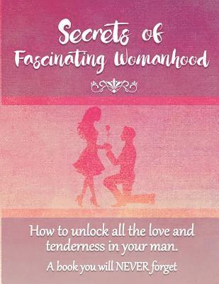 Secrets of Fascinating Womanhood: To show you how to unlock all the love and tenderness in your husband. (inbunden)