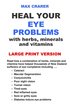 Heal Your Eye Problems with Herbs, Minerals and Vitamins (Large Print)