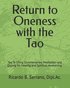 Return to Oneness with the Tao: Commentaries, Meditation and Qigong for Healing and Spiritual Awakening by Ricardo B Serrano, R.Ac.