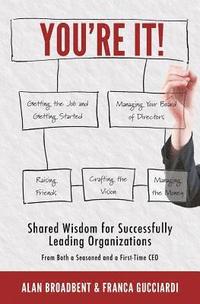 You're It!: Shared Wisdom for Successfully Leading Organizations from Both a Seasoned and a First-Time CEO (hftad)