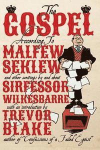 The Gospel According to Malfew Seklew: and Other Writings By and About Sirfessor Wilkesbarre (hftad)