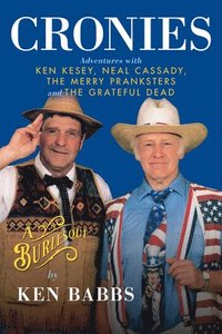 Cronies, A Burlesque: Adventures with Ken Kesey, Neal Cassady, the Merry Pranksters and the Grateful Dead (inbunden)