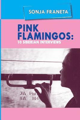 Pink Flamingos: 10 Siberian Interviews (inbunden)