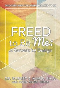Freed to Be Me: A Servant by Design (e-bok)