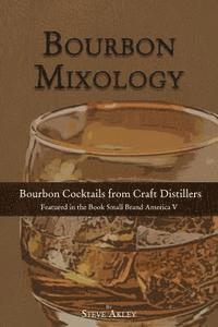 Bourbon Mixology: Bourbon Cocktails from the Craft Distillers Featured in the Book Small Brand America V (hftad)
