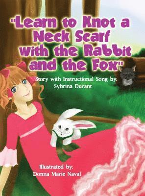 Learn To Knot A Neck Scarf With The Rabbit And The Fox (inbunden)