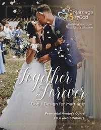 Together Forever God's Design For Marriage Premarital Mentor's Guide (häftad)