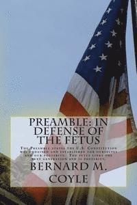 Preamble: In Defense of the Fetus: The Preamble states the U.S. Constitution was ordained and established for ourselves and our (hftad)