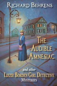 The Audible Amnesiac: and other Lizzie Borden Girl Detective Mysteries (hftad)