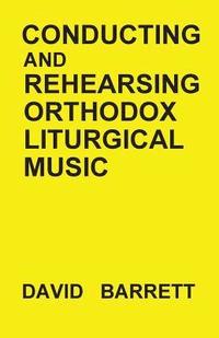 Conducting and Rehearsing Orthodox Liturgical Music (hftad)