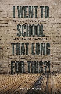 I Went to School That Long for This?!: The Real Career Story... And How ...