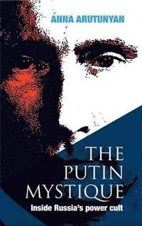 The Putin Mystique (inbunden)