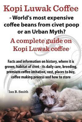 Kopi Luwak Coffee - World's Most Expensive Coffee Beans from Civet Poop or an Urban Myth? (inbunden)