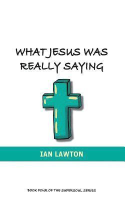 What Jesus Was Really Saying (hftad)
