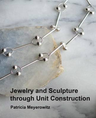 Jewelry and Sculpture Through Unit Construction (inbunden)