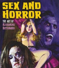 Sex And Horror: The Art Of Alessandro Biffignandi (hftad)
