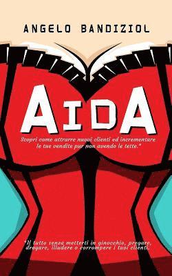 Aida: Scopri come attrarre nuovi clienti ed incrementare le tue vendite pur non avendo le tette (hftad)