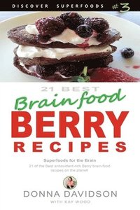 21 Best Brain-food Berry Recipes - Discover Superfoods #3: 21 of the best antioxidant-rich berry 'brain-food' recipes on the planet! (hftad)