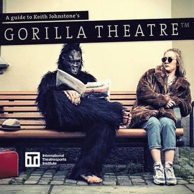Guide to Keith Johnstone's Gorilla Theatre (h�ftad)