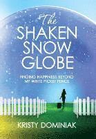 The Shaken Snow Globe: Finding Happiness Beyond My White Picket Fence (inbunden)