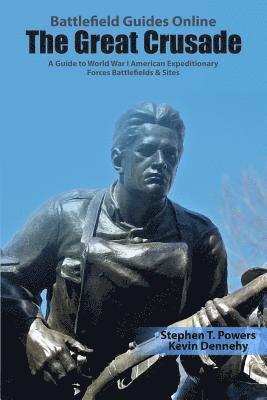 The Great Crusade: A Guide to World War I American Expeditionary Forces Battlefields & Sites (inbunden)