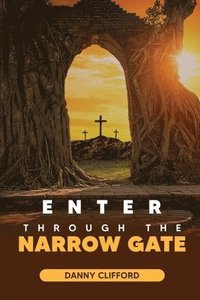 Enter Through The Narrow Gate (häftad)