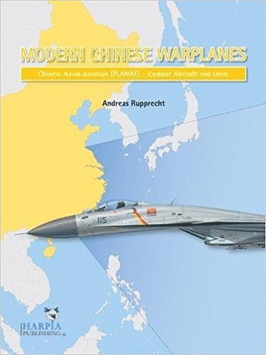 Modern Chinese Warplanes: Chinese Naval Aviation - Aircraft and Units (inbunden)