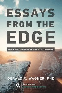 ESSAYS FROM THE EDGE; Work and Culture in the 21st Century (häftad)