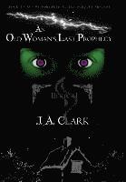 An Old Woman's Last Prophecy: Book #1 in the Forsaken Elvish Scrolls Trilogy (inbunden)