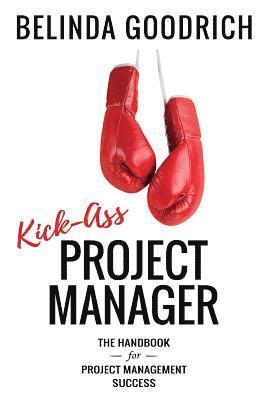 Kick Ass Project Manager: The Handbook for Project Management Success (inbunden)