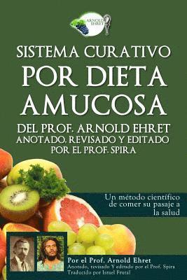 Sistema Curativo Por Dieta Amucosa del Prof. Arnold Ehret: Anotado Revisado Y Editado Por El Prof. Spira (inbunden)