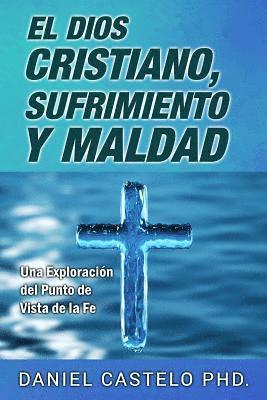 El Dios Cristiano, Sufrimiento y Maldad: Una Exploracion Desde el Punto de Vista de la Fe (h�ftad)