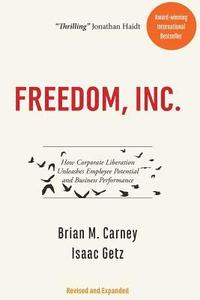 Freedom, Inc.: How Corporate Liberation Unleashes Employee Potential and Business Performance (hftad)