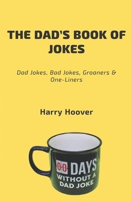 The Dad's Book Of Jokes: Dad Jokes, Bad Jokes, Kid Jokes, Groaners & One-Liners (häftad)