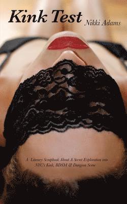 Kink Test: A Literary Scrapbook About a Secret Exploration Into NYC's Kink, BDSM and Dungeon Scene (häftad)