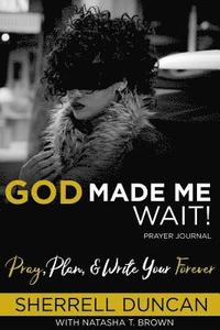 God Made Me Wait!: Pray, Plan & Write your Forever (hftad)