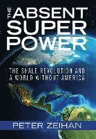 The Absent Superpower: The Shale Revolution and a World Without America (inbunden)