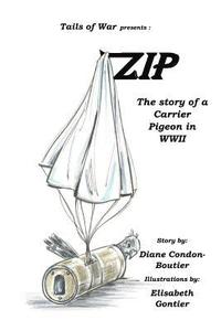 Zip: The Story of a Carrier Pigeon in WWII (hftad)
