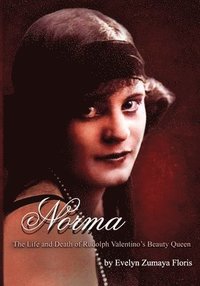 Norma - The Life &; Death of Rudolph Valentino's Beauty Queen (häftad)