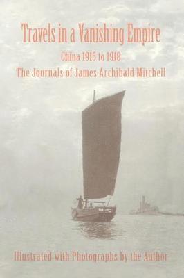 Travels in a Vanishing Empire, China 1915 to 1918 (hftad)