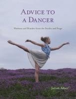 Advice to a Dancer: Wisdom and Wonder from the Studio and Stage (häftad)