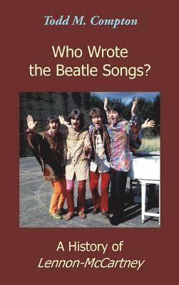 Who Wrote the Beatle Songs?: A History of Lennon-McCartney (häftad)