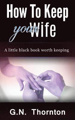 How to keep your wife: A little black book worth keeping (inbunden)