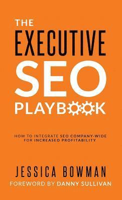 The Executive SEO Playbook: How to Integrate SEO Company-Wide for Increased Profitability (inbunden)