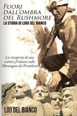 Fuori dall'ombra del Rushmore: La storia di Luigi Del Bianco - La riscoperta di uno scultore friulano sulla Montagna dei Presidenti (inbunden)