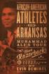 African-American Athletes in Arkansas: Muhammad Ali's Tour, Black Razorbacks & Other Forgotten Stories