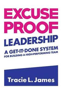 Excuse Proof Leadership: A Get-It-Done System for Building a High-Performing Team (hftad)