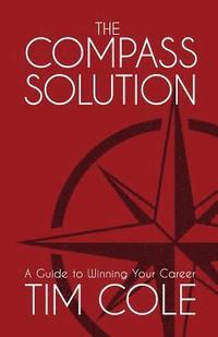 The Compass Solution: A Guide to Winning Your Career (hftad)